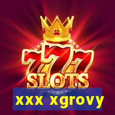 xxx xgrovy